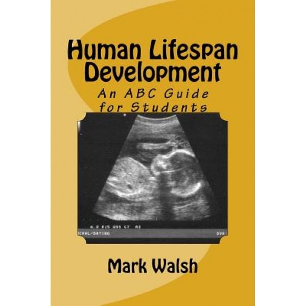 Human Lifespan Development: An ABC Guide for Students, Mark Walsh (Author)
