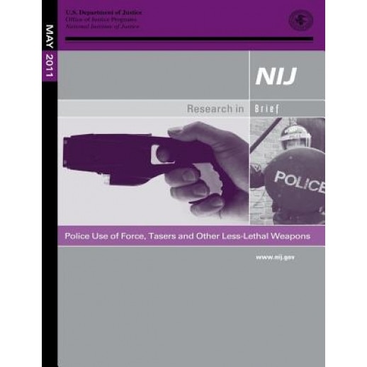 Police Use of Force, Tasers and Other Less-Lethal Weapons, U. S. Department of Justice (Author)