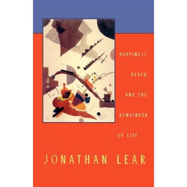 Happiness, Death, and the Remainder of Life, Jonathan Lear (Author)