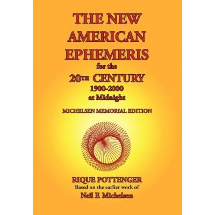 The New American Ephemeris for the 20th Century, 1900-2000 at Midnight - Neil F. Michelsen, Rique Pottenger