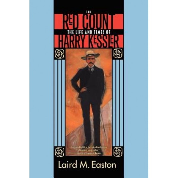 The Red Count: The Life and Times of Harry Kessler, Laird M. Easton (Author)