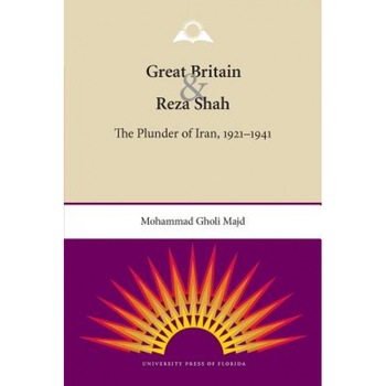 Great Britain and Reza Shah: The Plunder of Iran, 1921-1941, Mohammad Gholi Majd (Author) Great Britain and Reza Shah: The Plunder of Iran, 1921-1941, Mohammad Gholi Majd (Author)