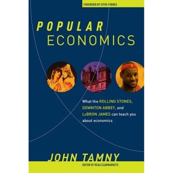 Popular Economics: What the Rolling Stones, Downton Abbey, and Lebron James Can Teach You about Economics - John Tamny (Author) Popular Economics: What the Rolling Stones, Downton Abbey, and Lebron James Can Teach You about Economics - John Tamny (Author)