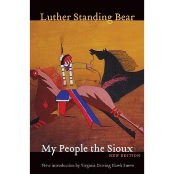 My People the Sioux, Luther Standing Bear My People the Sioux, Luther Standing Bear