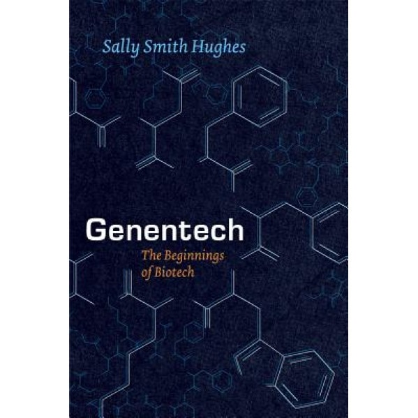 Genentech: The Beginnings of Biotech, Sally Smith Hughes (Author)