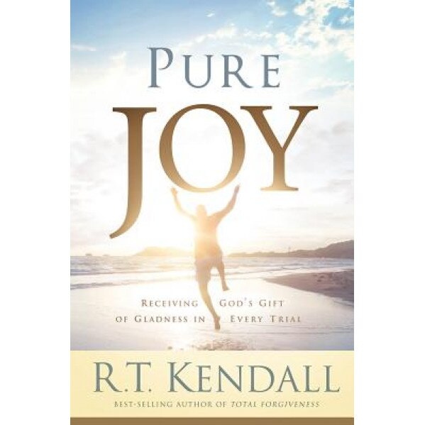 Pure Joy: Receiving God's Gift of Gladness in Every Trial, R. T. Kendall (Author)