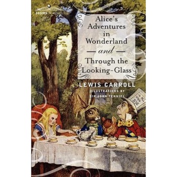 Alice's Adventures in Wonderland and Through the Looking-Glass, Lewis Carroll (Author) Alice's Adventures in Wonderland and Through the Looking-Glass, Lewis Carroll (Author)