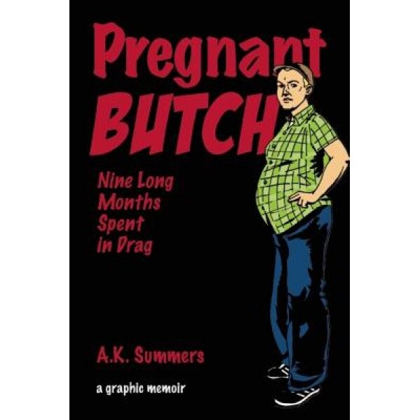 Pregnant Butch: Nine Long Months Spent in Drag, A. K. Summers (Author)