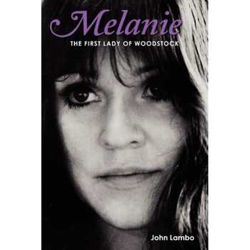 Melanie: The First Lady of Woodstock, John Lambo (Author) Melanie: The First Lady of Woodstock, John Lambo (Author)