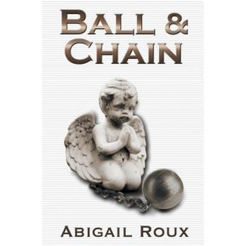 Ball & Chain, Abigail Roux (Author) Ball & Chain, Abigail Roux (Author)