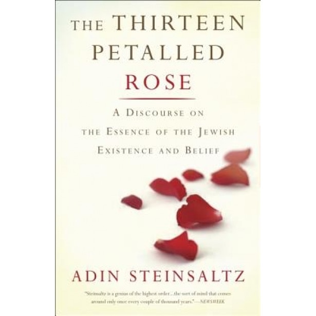 The Thirteen Petalled Rose: A Discourse on the Essence of Jewish Existence and Belief, Adin Steinsaltz