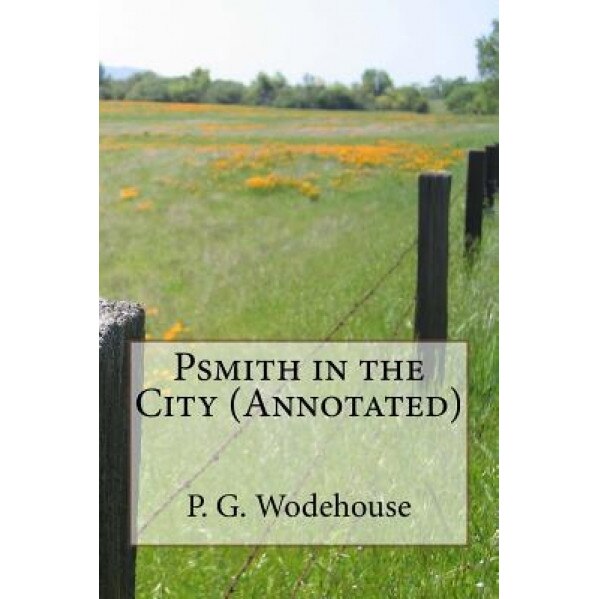 Psmith in the City (Annotated), P. G. Wodehouse (Author)