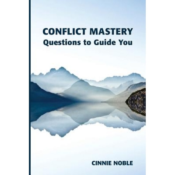 Conflict Mastery: Questions to Guide You, Cinnie Noble (Author)