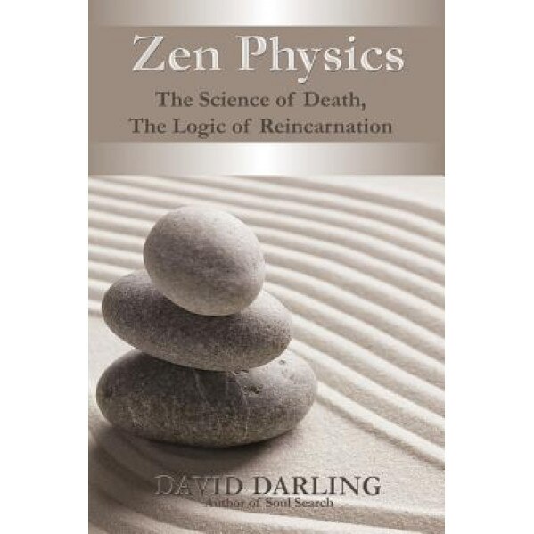 Zen Physics, the Science of Death, the Logic of Reincarnation, David Darling (Author)
