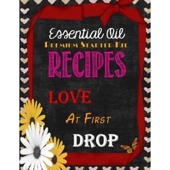 Essential Oil Premium Starter Kit Recipes: Love at First Drop, Brandy Jones Arnold (Author) Essential Oil Premium Starter Kit Recipes: Love at First Drop, Brandy Jones Arnold (Author)