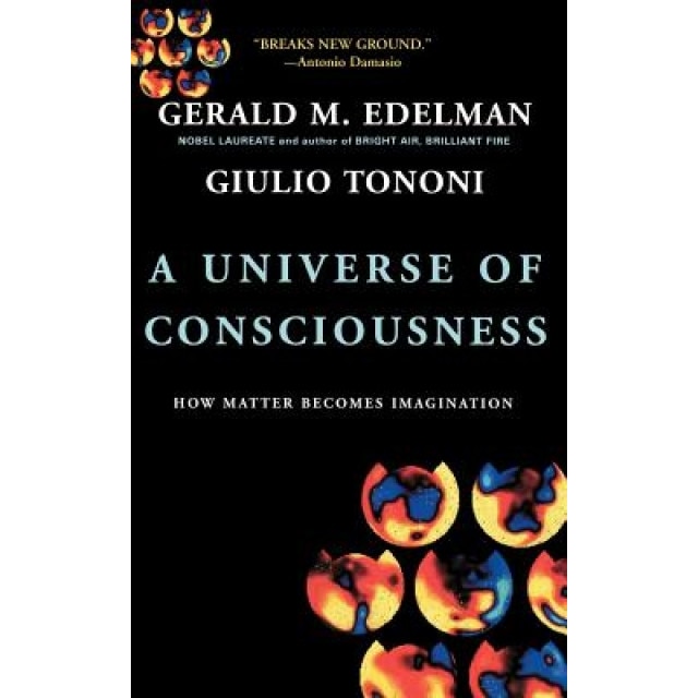A Universe of Consciousness How Matter Becomes Imagination - Gerald M. Edelman (Author)