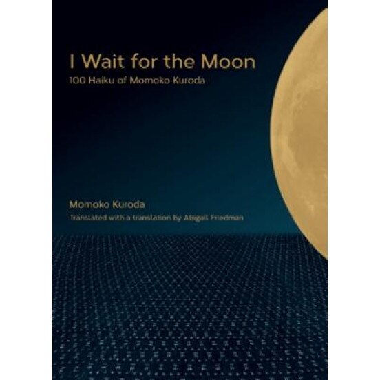 I Wait for the Moon: 100 Haiku of Momoko Kuroda, Momoko Kuroda (Author)