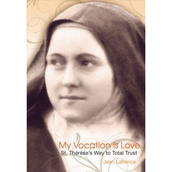 My Vocation Is Love: Saint Thaeraese's Way to Total Trust, Jean LaFrance (Author)