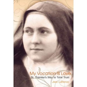 My Vocation Is Love: Saint Thaeraese's Way to Total Trust, Jean LaFrance (Author) My Vocation Is Love: Saint Thaeraese's Way to Total Trust, Jean LaFrance (Author)