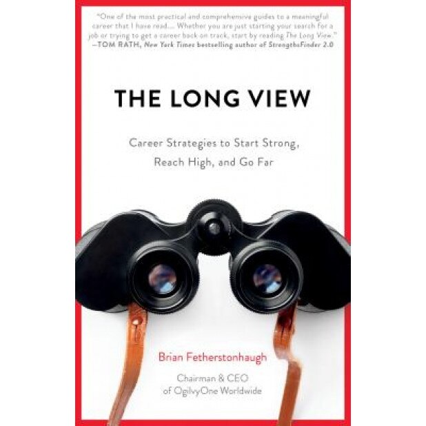 The Long View: Career Strategies to Start Strong, Reach High, and Go Far - Brian Fetherstonhaugh (Author)