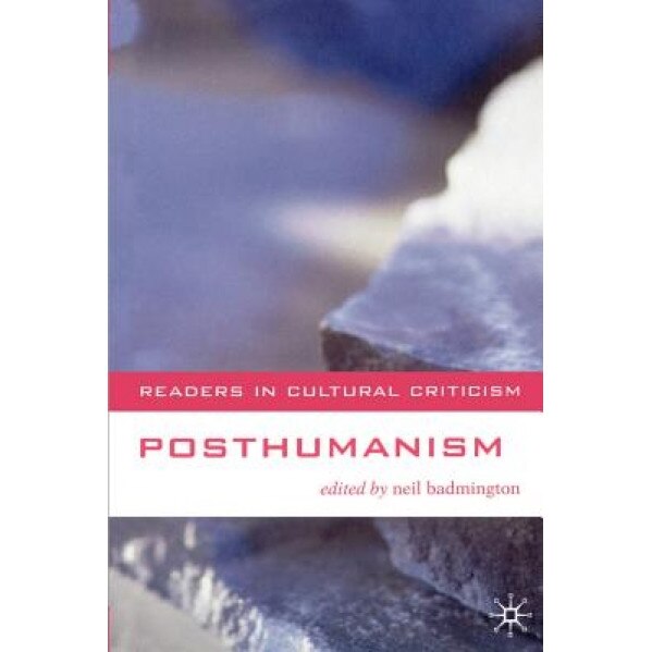 Posthumanism, Neil Badmington (Editor)