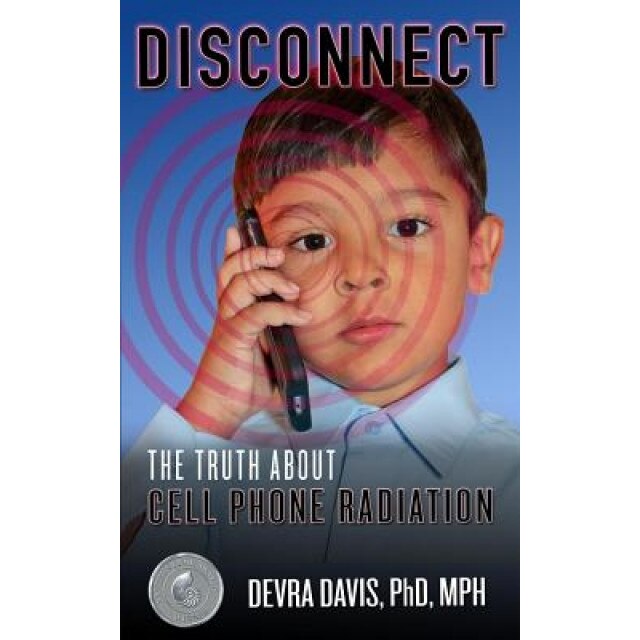 Disconnect: The Truth about Cell Phone Radiation, Devra Davis (Author)