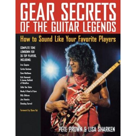 Gear Secrets of the Guitar Legends: How to Sound Like Your Favorite Players [With CD], Pete Prown, Lisa Sharken