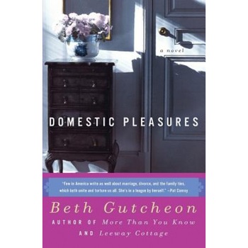 Domestic Pleasures, Beth Gutcheon (Author) Domestic Pleasures, Beth Gutcheon (Author)