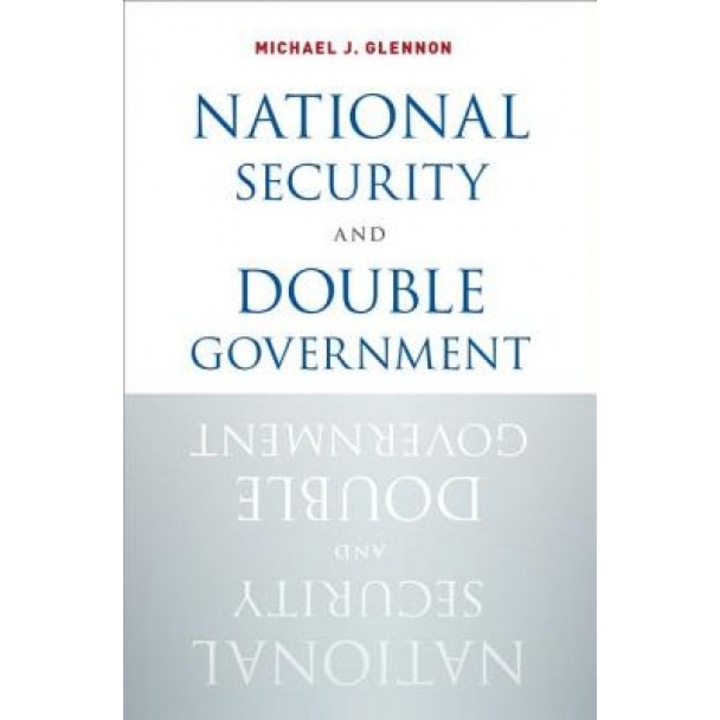 National Security and Double Government, Michael J. Glennon (Author)