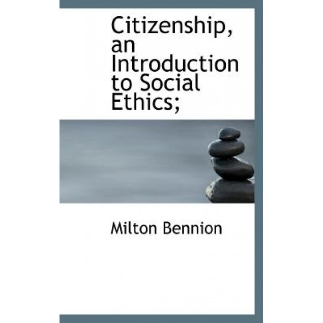 Citizenship, an Introduction to Social Ethics;, Milton Bennion (Author)