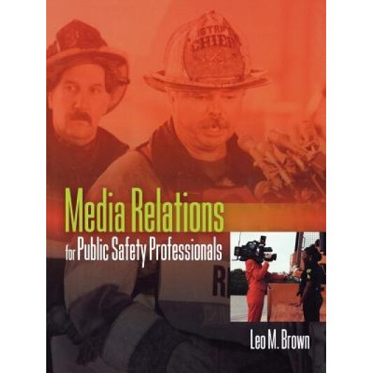 Media Relations for Public Safety Professionals - Leo M. Brown (Author)