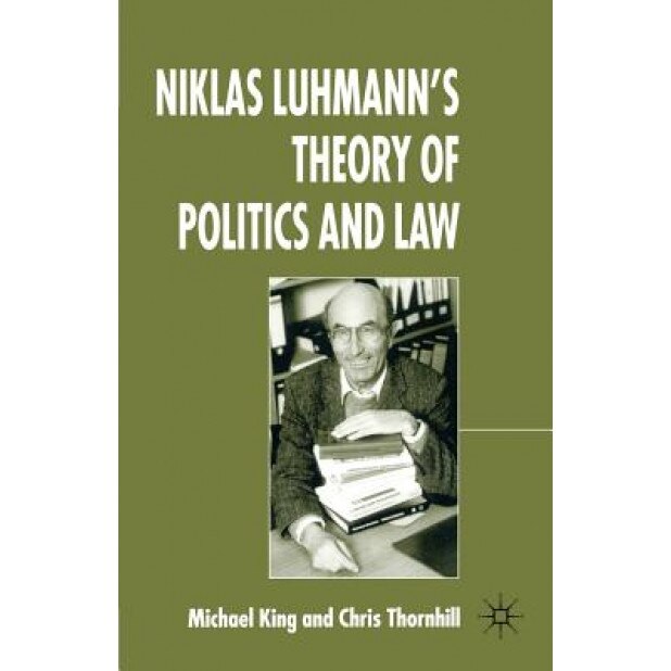 Niklas Luhmann's Theory of Politics and Law, Michael King (Author)