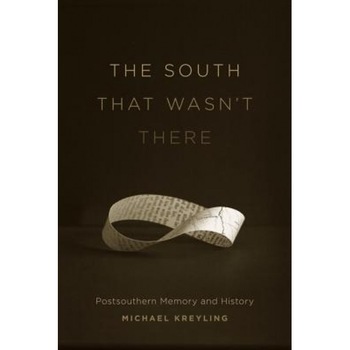 The South That Wasn't There: Postsouthern Memory and History, Michael Kreyling (Author) The South That Wasn't There: Postsouthern Memory and History, Michael Kreyling (Author)