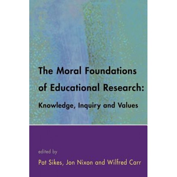 The Moral Foundations of Educational Research, Pat Sikes (Author)
