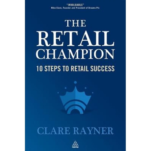 Retail Champion: 10 Steps to Retail Success - Clare Rayner (Author)