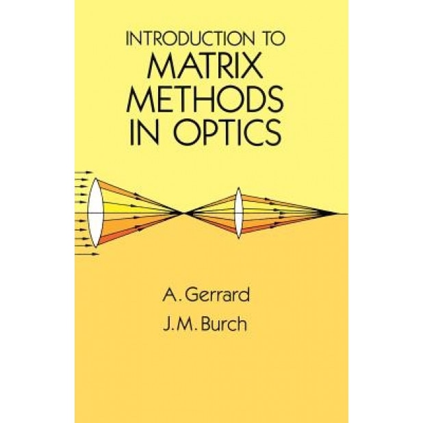 Introduction to Matrix Methods in Optics, A. Gerrard (Author)
