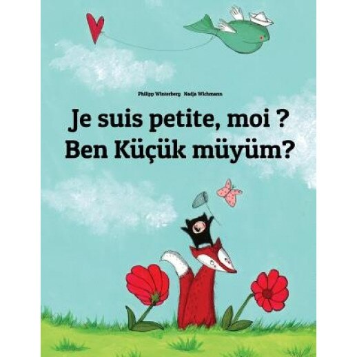 Je Suis Petite, Moi ? Ben Kucuk Muyum?: Un Livre D'Images Pour Les Enfants (Edition Bilingue Francais-Turc), Philipp Winterberg (Author)