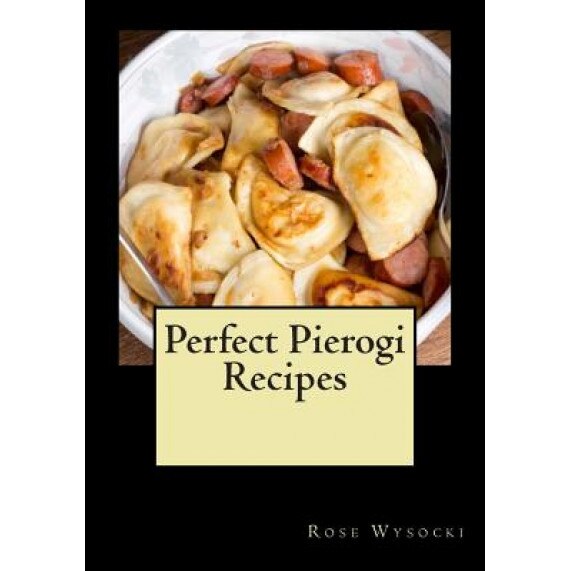 Perfect Pierogi Recipes, Rose Wysocki (Author)