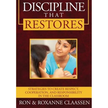 Discipline That Restores: Strategies to Create Respect, Cooperation, and Responsibility in the Classroom, Ron Claassen (Author) Discipline That Restores: Strategies to Create Respect, Cooperation, and Responsibility in the Classroom, Ron Claassen (Author)