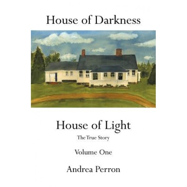 House of Darkness House of Light: The True Story Volume One - Andrea Perron (Author)