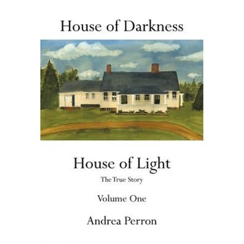 House of Darkness House of Light: The True Story Volume One - Andrea Perron (Author) House of Darkness House of Light: The True Story Volume One - Andrea Perron (Author)