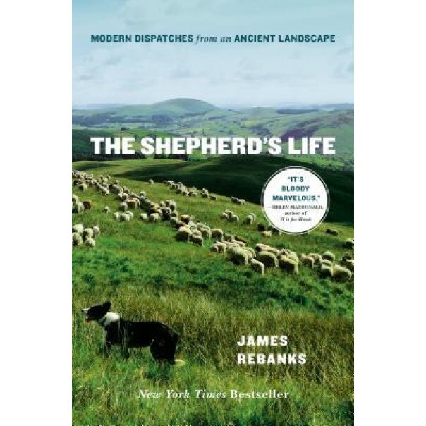 The Shepherd's Life: Modern Dispatches from an Ancient Landscape, James Rebanks (Author)