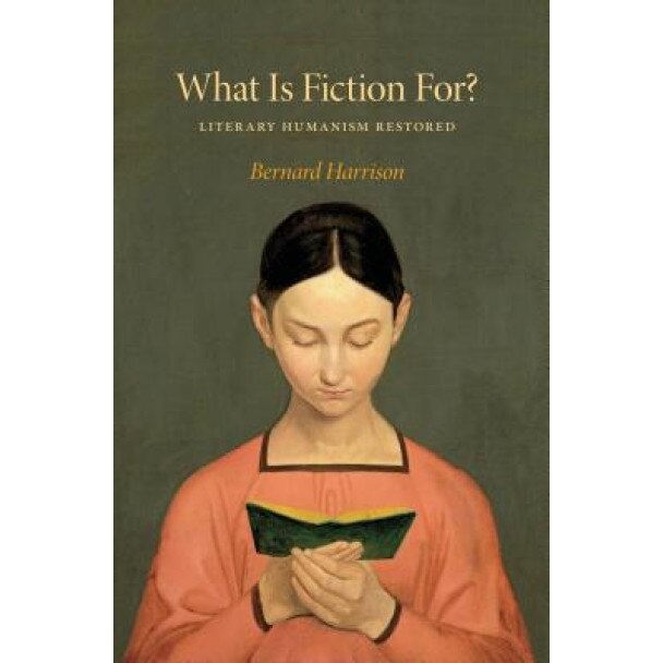 What Is Fiction For?: Literary Humanism Restored, Bernard Harrison (Author)