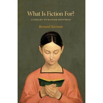What Is Fiction For?: Literary Humanism Restored, Bernard Harrison (Author) What Is Fiction For?: Literary Humanism Restored, Bernard Harrison (Author)