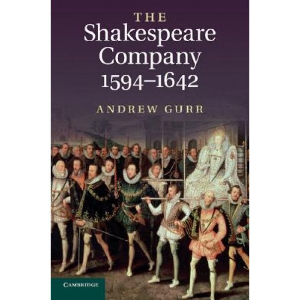 The Shakespeare Company, 1594-1642, Andrew Gurr (Author)