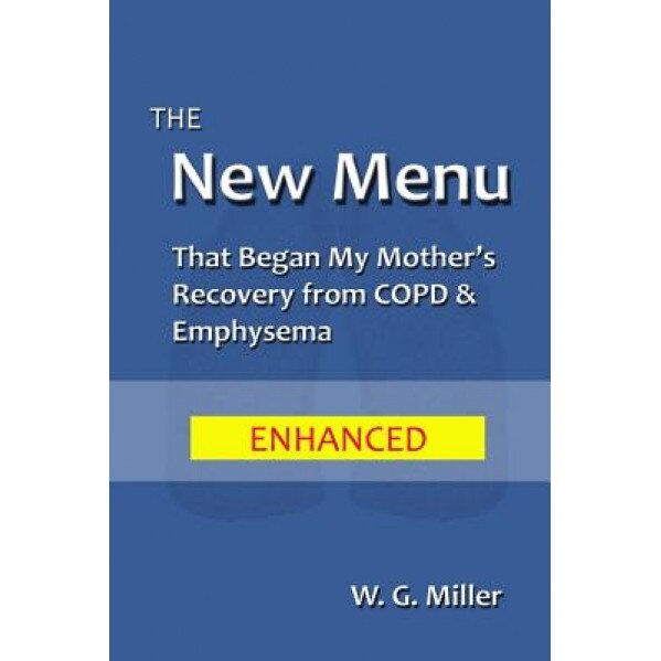 The New Menu That Began My Mother's Recovery from Copd & Emphysema - W. G. Miller (Author)