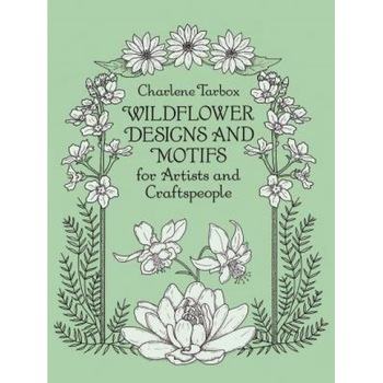 Wildflower Designs and Motifs for Artists and Craftspeople, Charlene Tarbox (Author) Wildflower Designs and Motifs for Artists and Craftspeople, Charlene Tarbox (Author)