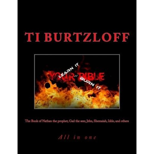 The Book of Nathan the Prophet, Gad the Seer, Jehu, Shemaiah, Iddo, and Others: All in One, Ti Burtzloff (Author)