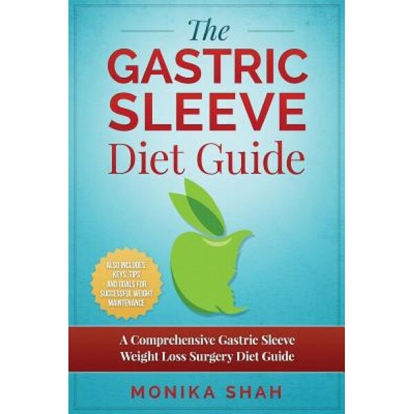 Gastric Sleeve Diet: A Comprehensive Gastric Sleeve Weight Loss Surgery Diet Guide (Gastric Sleeve Surgery, Gastric Sleeve Diet, Bariatric, Monika Shah (Author)