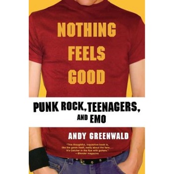 Nothing Feels Good: Punk Rock, Teenagers, and Emo, Andy Greenwald (Author) Nothing Feels Good: Punk Rock, Teenagers, and Emo, Andy Greenwald (Author)